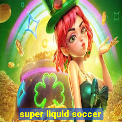 super liquid soccer